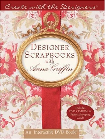 Create with the Designers: Designer Scrapbooks with Anna Griffin w/DVD&CD-ROM (Create With Me)