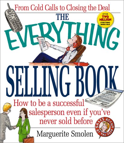 The Everything Selling Book: How to Be a Successful Salesperson Even If You'Ve Never Sold Before (Everything Series)