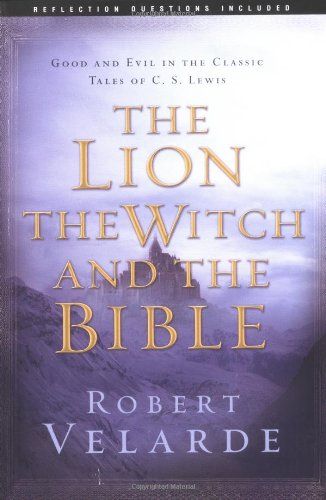 The Lion, the Witch, and the Bible:  Good and Evil in the Classic Tales of C.S. Lewis