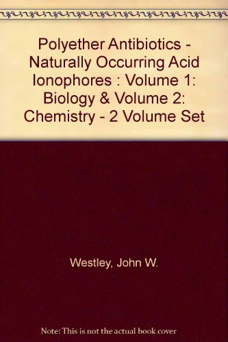 Polyether Antibiotics - Naturally Occurring Acid Ionophores : Volume 1: Biology & Volume 2: Chemistry - 2 Volume Set