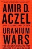 Uranium Wars: The Scientific Rivalry that Created the Nuclear Age (Macsci)