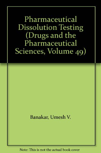 Pharmaceutical Dissolution Testing (Drugs and the Pharmaceutical Sciences, Volume 49)