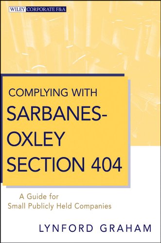 Complying with Sarbanes-Oxley Section 404: A Guide for Small Publicly Held Companies (Wiley Corporate F&A)