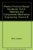 Plastics Products Design Handbook, Part A: Materials and Components (Mechanical Engineering, Volume 8)