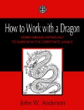 How to Work with a Dragon: Using Chinese Astrology to Survive in the Corporate Jungle