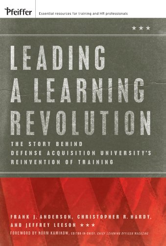Leading a Learning Revolution: The Story Behind Defense Acquisition University's Reinvention of Training (J-B US non-Franchise Leadership)