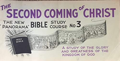 The Second Coming of Christ: The New Panorama Bible Study Course No. 3, A Study of the Glory and Greatness of the Kingdom of God