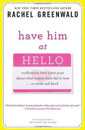 Have Him at Hello: Confessions from 1,000 Guys About What Makes Them Fall in Love . . . Or Never Call Back (Paperback)
