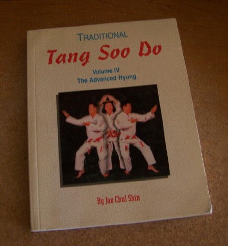 Traditional Tang Soo Do: Volume IV: The Advanced Hyung