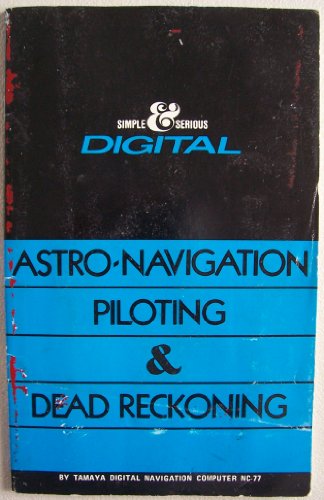 Astro-Navigation Piloting & Dead Reckoning [ Book only, does NOT include computer ] By Tamaya Digital Navigation Computer BC-77, Simple & Serious Digital (Astro-Navigation by NC-77, Basic Navigation Computations for Dead Reckoning and Piloting by NC-77, E