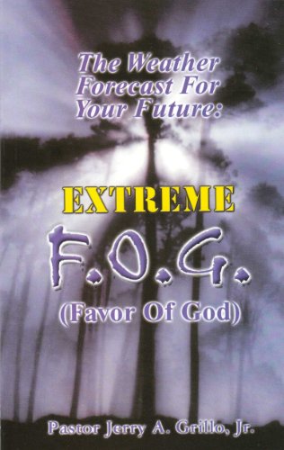 The Weather Forecast For Your Future: EXTREME F.O.G. (Favor Of God).