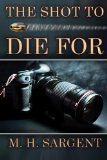 The Shot To Die For (An MP-5 CIA Series Thriller Book 2)