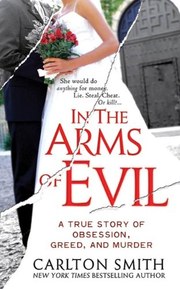 In the Arms of Evil: A True Story of Obsession, Greed, and Murder (St. Martin's True Crime Library)