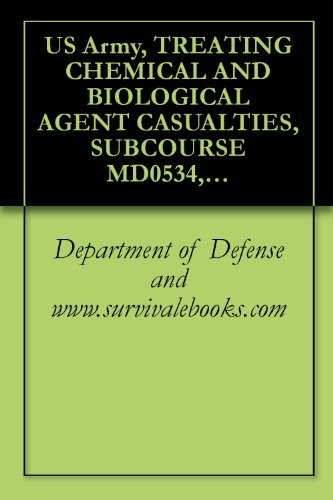 US Army, TREATING CHEMICAL AND BIOLOGICAL AGENT CASUALTIES, SUBCOURSE MD0534, Survival Medical Manual