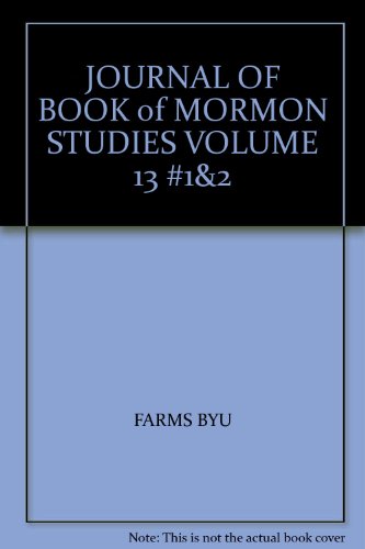 JOURNAL OF BOOK of MORMON STUDIES VOLUME 13 #1&2