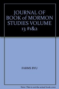JOURNAL OF BOOK of MORMON STUDIES VOLUME 13 #1&2