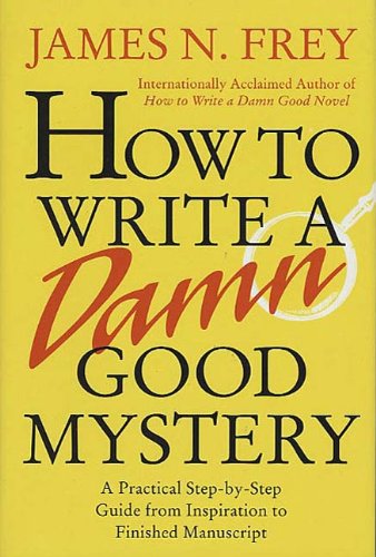 Book Cover How to Write a Damn Good Mystery: A Practical Step-by-Step Guide from Inspiration to Finished Manuscript