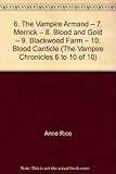 6. The Vampire Armand – 7. Merrick – 8. Blood and Gold – 9. Blackwood Farm – 10. Blood Canticle (The Vampire Chronicles 6 to 10 of 10)