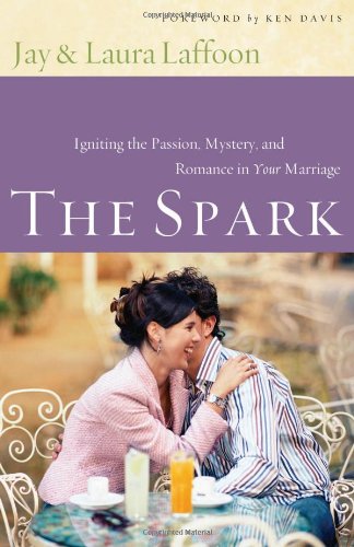 The Spark: Igniting the Passion, Mystery, and Romance in Your Marriage