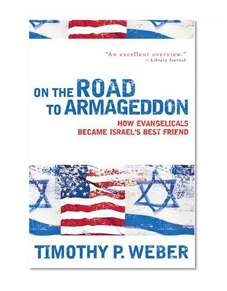 On the Road to Armageddon: How Evangelicals Became Israel's Best Friend
