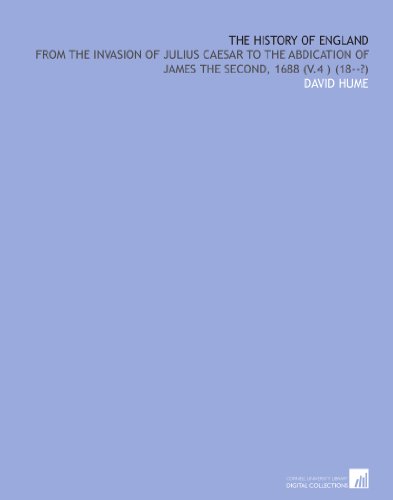 The History of England: From the Invasion of Julius Caesar to the Abdication of James the Second, 1688 (V.4 ) (18--?)