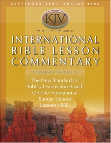 International Lesson Commentary KJV with NRSV Comparison: September 2007 - August 2008 (International Bible Lesson Commentary KJV)