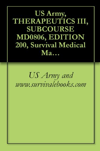 US Army, THERAPEUTICS III, SUBCOURSE MD0806, EDITION 200, Survival Medical Manual