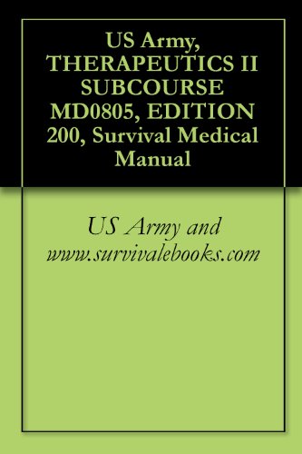 US Army, THERAPEUTICS II SUBCOURSE MD0805, EDITION 200, Survival Medical Manual