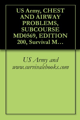 US Army, CHEST AND AIRWAY PROBLEMS, SUBCOURSE MD0569, EDITION 200, Survival Medical Manual