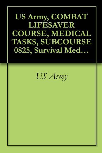 US Army, COMBAT LIFESAVER COURSE, MEDICAL TASKS, SUBCOURSE 0825, Survival Medical Manual