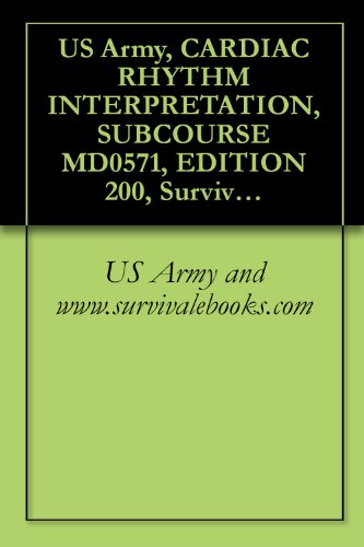 US Army, CARDIAC RHYTHM INTERPRETATION, SUBCOURSE MD0571, EDITION 200, Survival Medical Manual