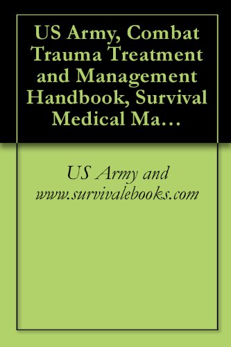US Army, Combat Trauma Treatment and Management Handbook, Survival Medical Manual