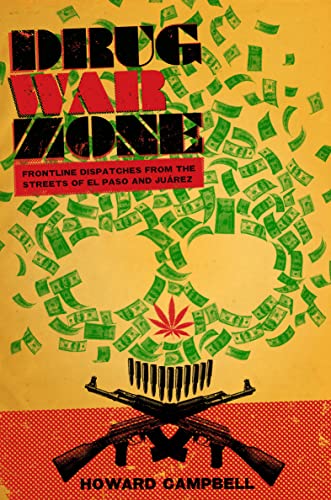Drug War Zone: Frontline Dispatches from the Streets of El Paso and Juárez (The William & Bettye Nowlin Series in Art, History, and Culture of the Western Hemisphere)