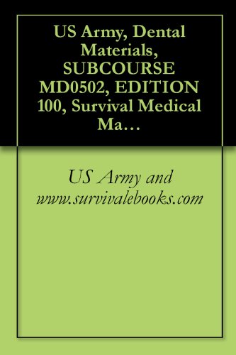 US Army, Dental Materials, SUBCOURSE MD0502, EDITION 100, Survival Medical Manual