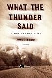 What the Thunder Said: A Novella and Stories