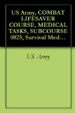 US Army, COMBAT LIFESAVER COURSE, MEDICAL TASKS, SUBCOURSE 0825, Survival Medical Manual