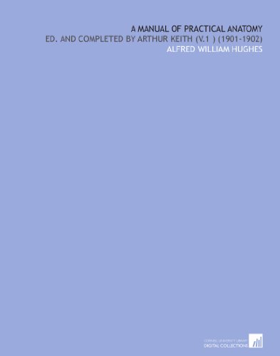 A Manual of Practical Anatomy: Ed. And Completed by Arthur Keith (V.1 ) (1901-1902)