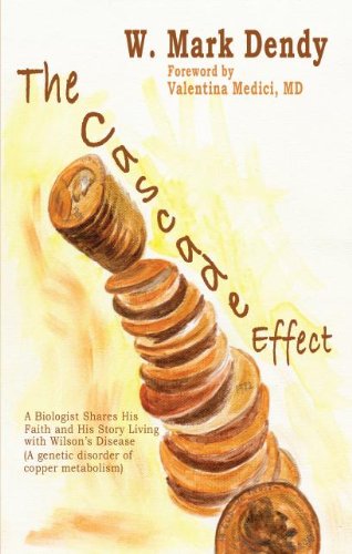 The Cascade Effect: A Biologist Shares His Faith and His Story Living with Wilson's Disease (An inherited disorder of copper metabolism)