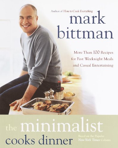 Book Cover The Minimalist Cooks Dinner: More Than 100 Recipes for Fast Weeknight Meals and Casual Entertaining : A Cookbook