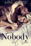 Nobody But You