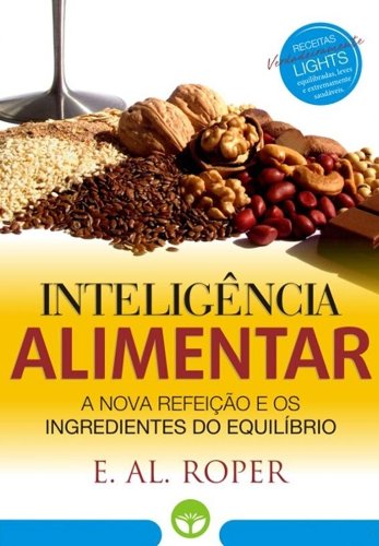 INTELIGÃŠNCIA ALIMENTAR: A Nova RefeiÃ§Ã£o e os Ingredientes do EquilÃ­brio: EM SUPERPROMOÃ‡ÃƒO (Portuguese Edition)