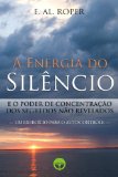 A Energia do Silêncio e o Poder de Concentração dos Segredos não Revelados (Portuguese Edition)