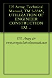 US Army, Technical Manual, TM 5-331A, UTILIZATION OF ENGINEER CONSTRUCTION EQUIPMENT, VOLUME A-EARTHMOVING, COMPACTION, GRADING, AND DITCHING EQUIPMENT,