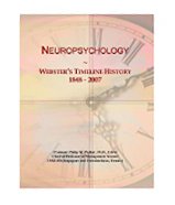 Neuropsychology: Webster's Timeline History, 1848 - 2007