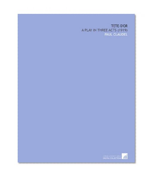 Tete-d'or: A Play in Three Acts (1919)