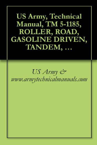 US Army, Technical Manual, TM 5-1185, ROLLER, ROAD, GASOLINE DRIVEN, TANDEM, 2 AXLE, 5 TO 8 TON, GALION MODEL T5G W/ENGINE CONTINENTAL MODEL F-244 {TO 36C20-2-1