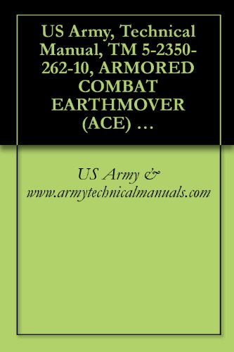 US Army, Technical Manual, TM 5-2350-262-10, ARMORED COMBAT EARTHMOVER (ACE) M-9 (2350-00-808-7100)