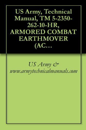 US Army, Technical Manual, TM 5-2350-262-10-HR, ARMORED COMBAT EARTHMOVER (ACE) M9 (NSN 2350-00-808-7100),