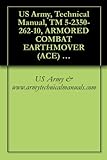 US Army, Technical Manual, TM 5-2350-262-10, ARMORED COMBAT EARTHMOVER (ACE) M-9 (2350-00-808-7100)