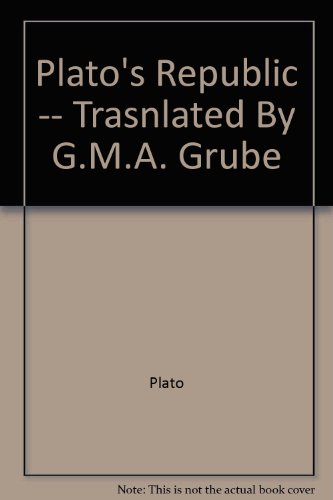 Plato's Republic -- Trasnlated By G.M.A. Grube